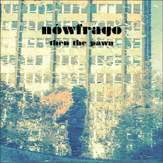 Nowfrago — Then The Pawn