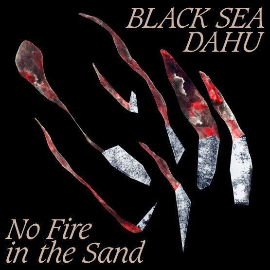 Black Sea Dahu — No Fire in the Sand